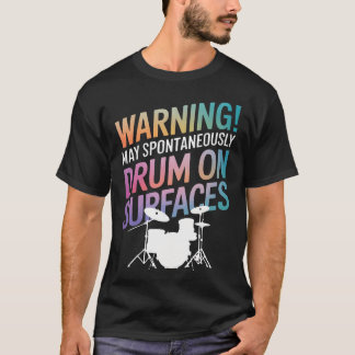 Drummer Warning May Spontaneously Drum On Surfaces T-Shirt