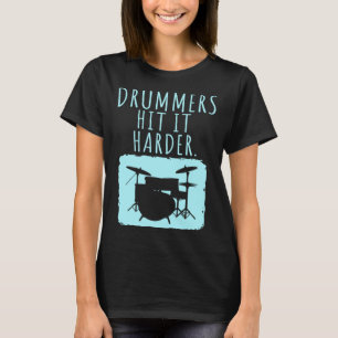 Drummers Drumming  Product  Drummer Hit It Harder T-Shirt