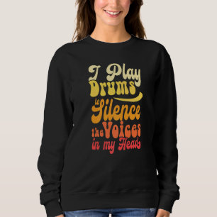 Drummers  I Play Drums To Silence The Voices In My Sweatshirt