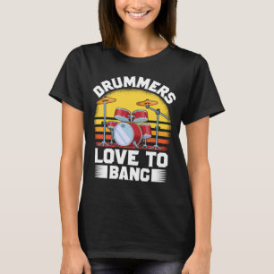 Drummers Love To Bang Drummers Quotes Costume Dru T-Shirt