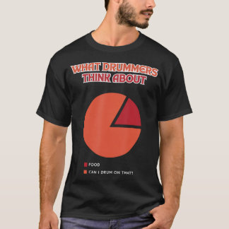 Drummers Think About Drumline Percussionist T-Shirt