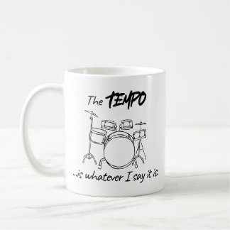 Drumming Quote - The tempo is whatever I say it is Coffee Mug