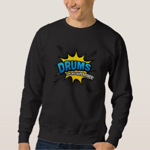 Drums Are My Superpower Drummer Comic Book Style Sweatshirt