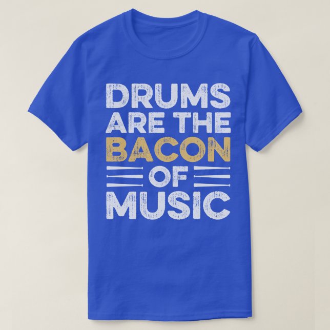 Drums Are The Bacon Of Music Drummer 1 T-Shirt (Design Front)