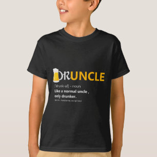 Druncle Like An Uncle Definition Drunker Beer T Sh T-Shirt