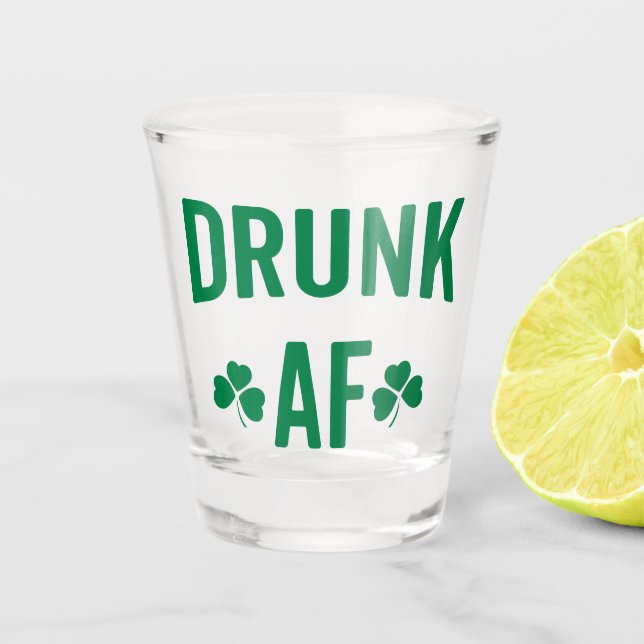 Drunk AF Funny St. Patrick's Day Quote Shot Glass (Front)