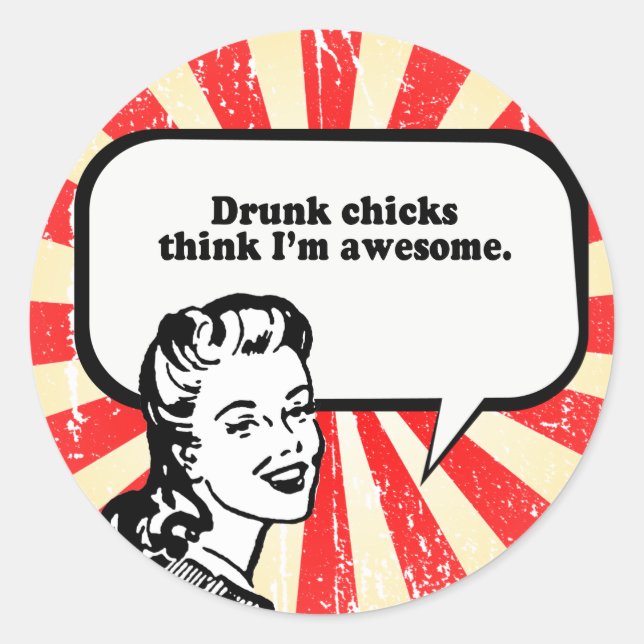 DRUNK CHICKS THINK I'M AWESOME CLASSIC ROUND STICKER (Front)
