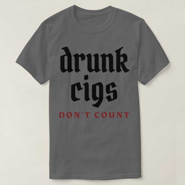 Drunk cigs dont count 2 T-Shirt (Design Front)