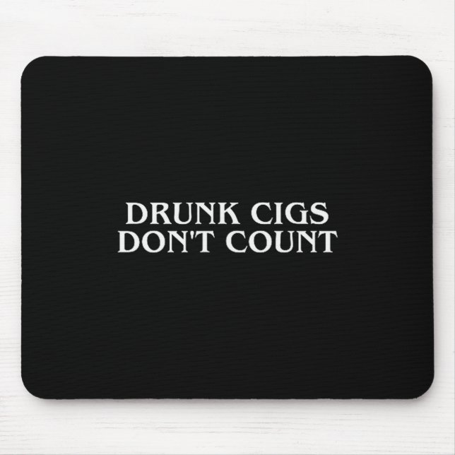 Drunk Cigs Don't Count Funny Cool Humorous Smoking Mouse Pad (Front)