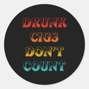 Drunk Cigs Don't Count Vintage Apparel  Classic Round Sticker