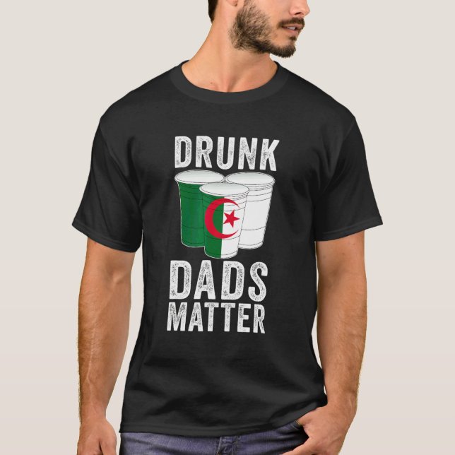 Drunk Dads Matter Algeria Flag  Dad Drinking T-Shirt (Front)