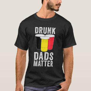 Drunk Dads Matter Belgium Flag Dad Drinking T-Shirt