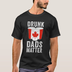 Drunk Dads Matter Canada Flag Dad Drinking T-Shirt