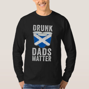 Drunk Dads Matter Scottish Scotland Flag  Dad Drin T-Shirt