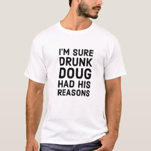 Drunk Doug Had His Reasons Doug Personalized Name T-Shirt