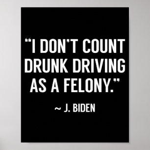 Drunk Driving Isn't A Felony Tus Joke Funny Biden  Poster