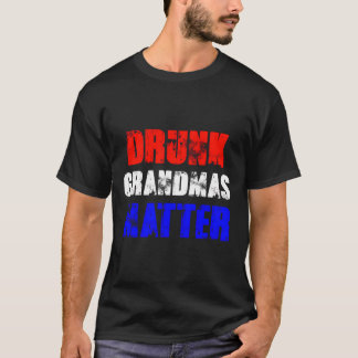 Drunk Grandmas Matter 4Th Of July Womens Gift T-Shirt