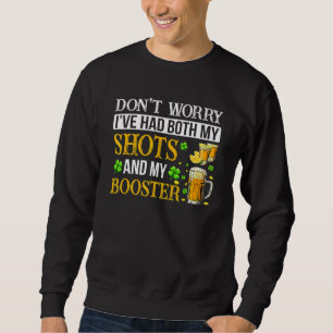 Drunk Irish Don't Worry I've Had Both My Shots & M Sweatshirt