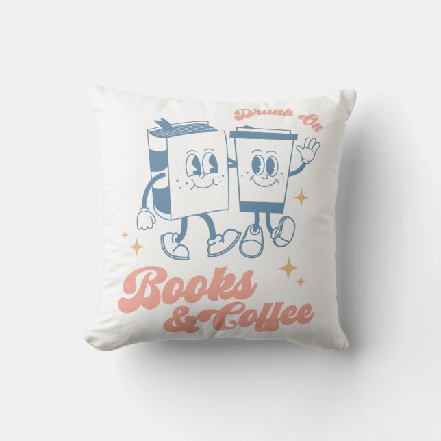 Drunk On Books And Coffee Throw Pillow (Front)