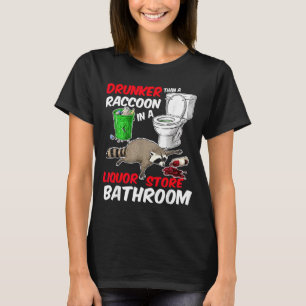 Drunk Raccoon In A Liquor Store Bathroom Funny Rac T-Shirt