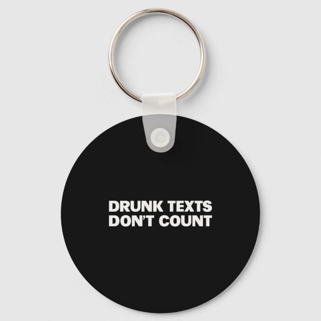 Drunk Texts Don't Count Funny Humour Drinking Love Keychain (Front)