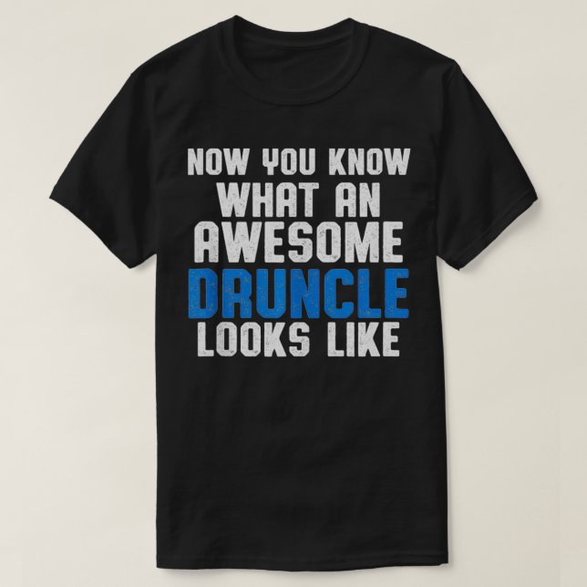 Drunk Uncle Funny Drinking Druncle  T-Shirt (Design Front)