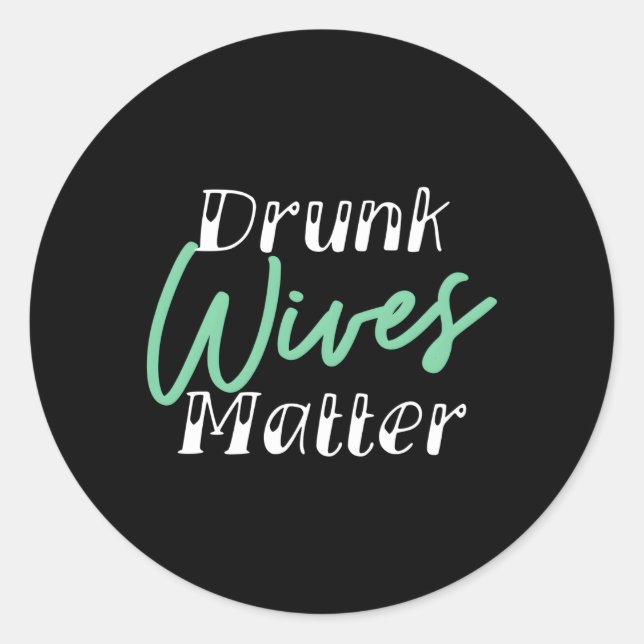 Drunk Wives Matter Alcohol Classic Round Sticker (Front)