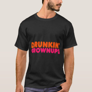 Drunkin' Grown - Funny Parody Party Drinking Lover T-Shirt