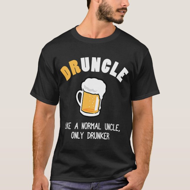 Drunkle Like a Normal Uncle Drunker Only T-Shirt (Front)