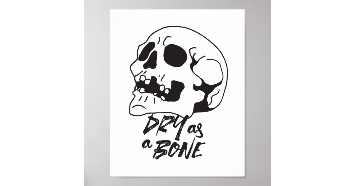 Dry as a Bone Quotes and Art I Poster | Zazzle
