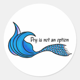 Dry Is Not An Option blue mermaid tail stickers