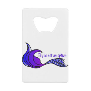 Dry Is Not An Option Purple Credit Card Bottle Opener