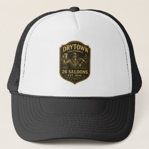 Dry Town, California – 26 Saloons, Est. 1848 Trucker Hat