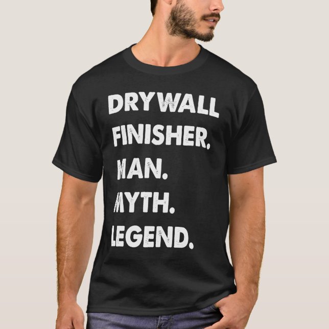 Drywall Finisher Man Myth Legend T-Shirt (Front)
