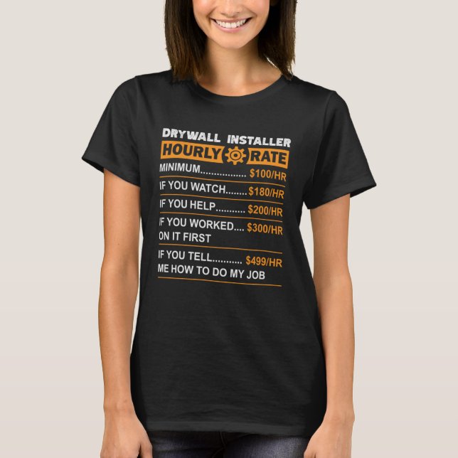 Drywall Installer Hourly Rate Labor Rates Sarcasti T-Shirt (Front)