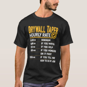Drywall Taper Hourly Rate Funny Drywall Taper T-Shirt