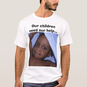 DSCN1200, Our children need our help... T-Shirt