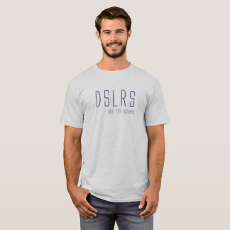 DSLRS sont pour les wimps T-shirt