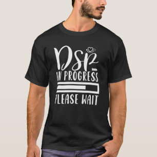DSP In Progress Nursing School Student Future Nurs T-Shirt