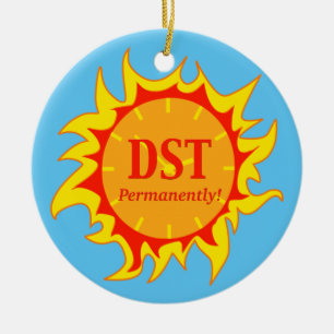 DST Permanently - Daylight Savings Time Ceramic Ornament