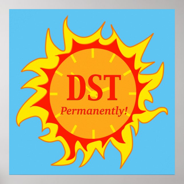 DST Permanently - Daylight Savings Time Poster (Front)