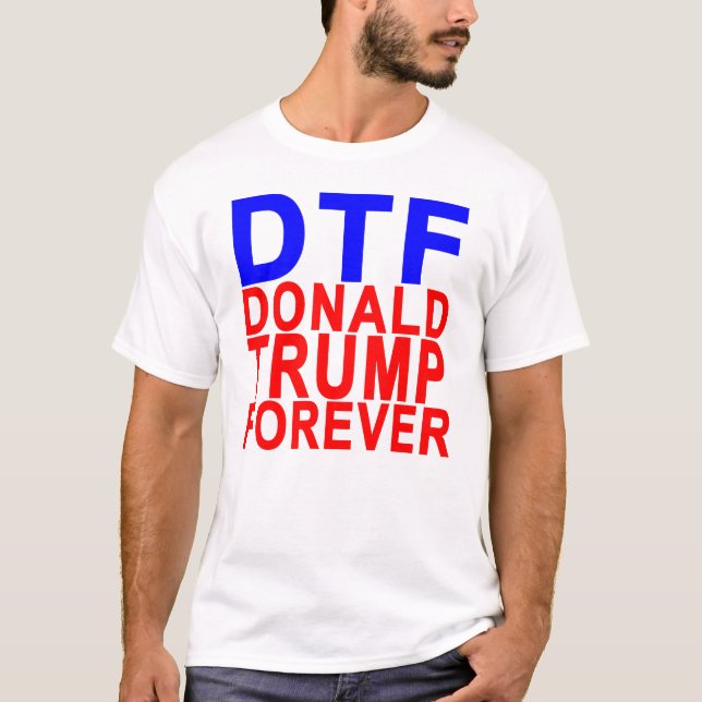 DTF DONALD TRUMP FOREVER.png T-Shirt (Front)