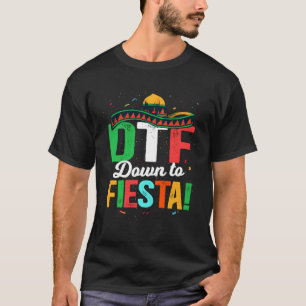 Dtf Down To Fiesta Mexican Fiesta T-Shirt