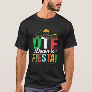Dtf Down To Fiesta Mexican Fiesta T-Shirt
