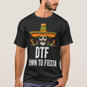 Dtf Down To Fiesta Mexican Skull Cinco De Mayo T-Shirt