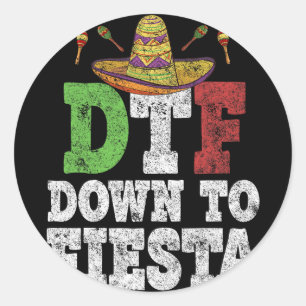 Dtf Down To Fiesta Shirt Funny Cinco De Mayo Mexic Classic Round Sticker