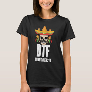 DTF Down To Fiesta Sugarskull Sombrero Cinco De Ma T-Shirt