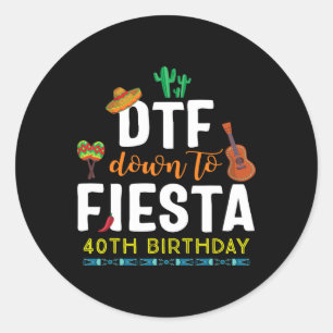 Dtf Down To Fiesta T Shirt Cinco De Mayo 40th Birt Classic Round Sticker