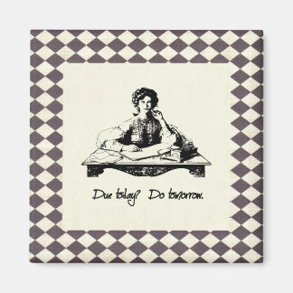 Dû aujourd'hui ? Faites demain. Magnet