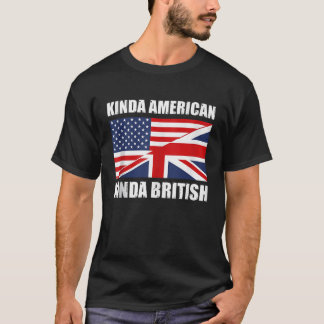 Dual Citizenship UK USA Kinda American Kinda Briti T-Shirt